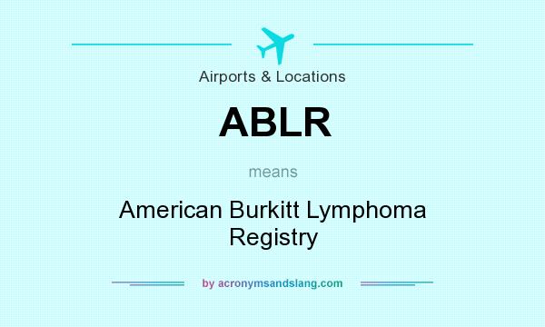 What does ABLR mean? It stands for American Burkitt Lymphoma Registry