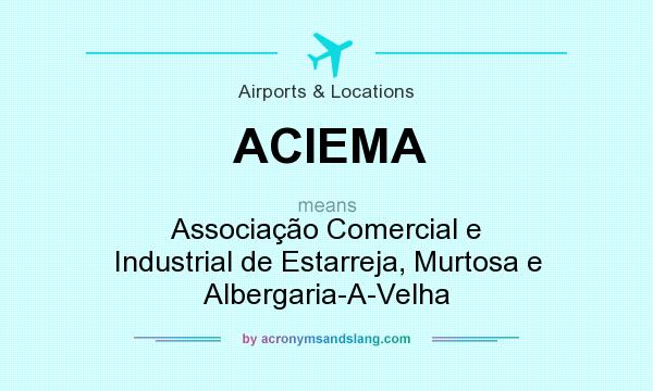 What does ACIEMA mean? It stands for Associação Comercial e Industrial de Estarreja, Murtosa e Albergaria-A-Velha
