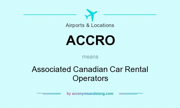 What does ACCRO mean? It stands for Associated Canadian Car Rental Operators