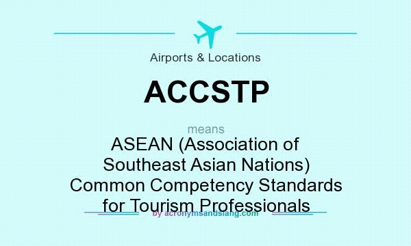 What does ACCSTP mean? It stands for ASEAN (Association of Southeast Asian Nations) Common Competency Standards for Tourism Professionals