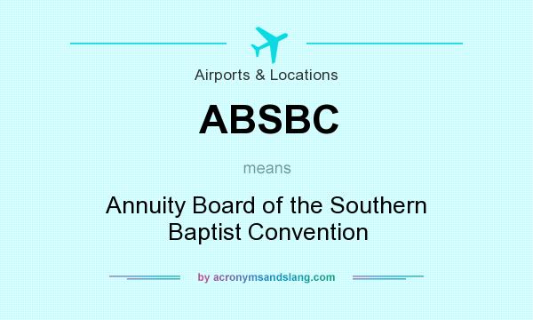 What does ABSBC mean? It stands for Annuity Board of the Southern Baptist Convention