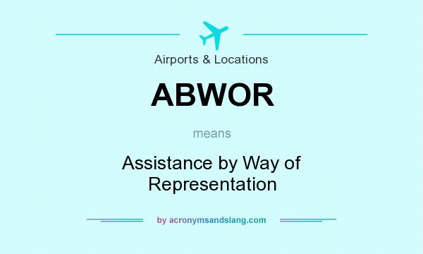 What does ABWOR mean? It stands for Assistance by Way of Representation