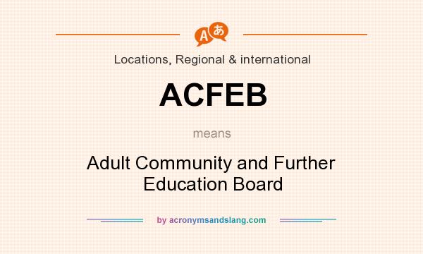 What does ACFEB mean? It stands for Adult Community and Further Education Board