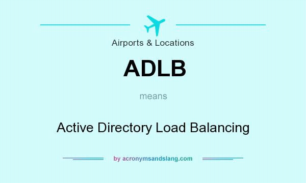 What does ADLB mean? It stands for Active Directory Load Balancing