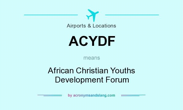 What does ACYDF mean? It stands for African Christian Youths Development Forum