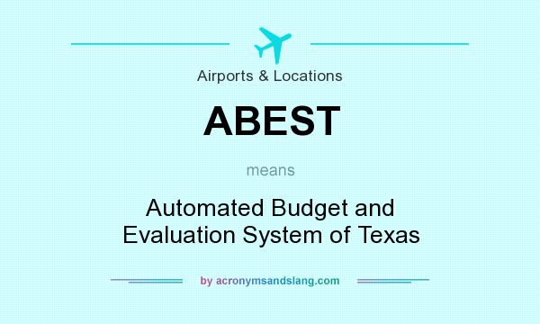 What does ABEST mean? It stands for Automated Budget and Evaluation System of Texas