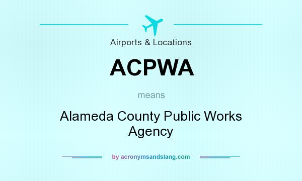 What does ACPWA mean? It stands for Alameda County Public Works Agency