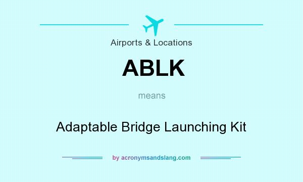 What does ABLK mean? It stands for Adaptable Bridge Launching Kit