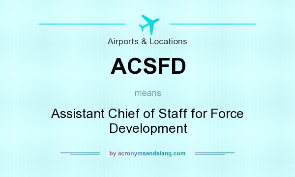What does ACSFD mean? It stands for Assistant Chief of Staff for Force Development