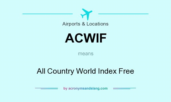 What does ACWIF mean? It stands for All Country World Index Free