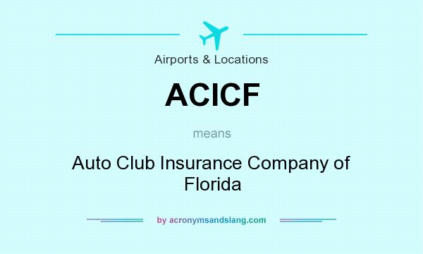 What does ACICF mean? It stands for Auto Club Insurance Company of Florida