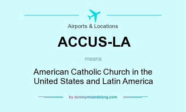 What does ACCUS-LA mean? It stands for American Catholic Church in the United States and Latin America