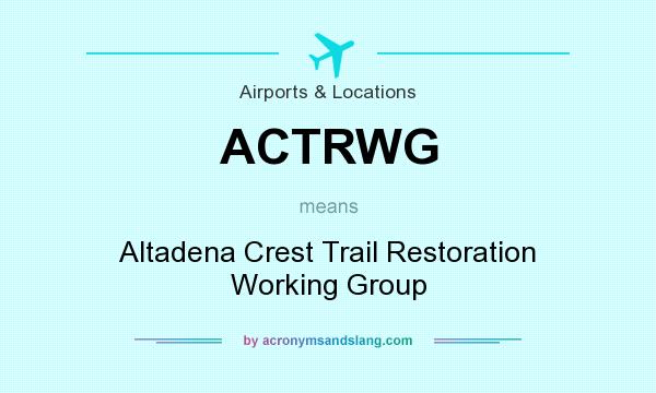 What does ACTRWG mean? It stands for Altadena Crest Trail Restoration Working Group