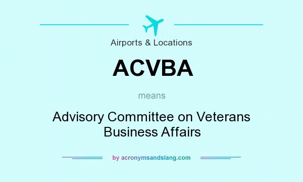 What does ACVBA mean? It stands for Advisory Committee on Veterans Business Affairs