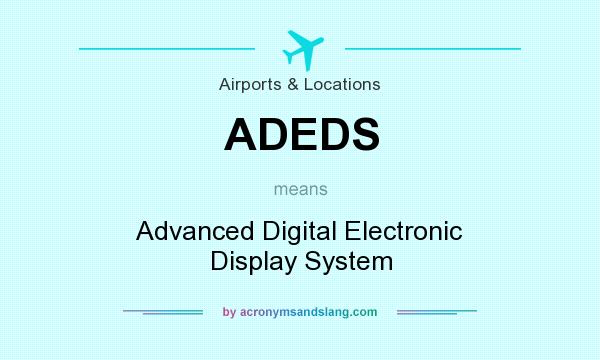 What does ADEDS mean? It stands for Advanced Digital Electronic Display System