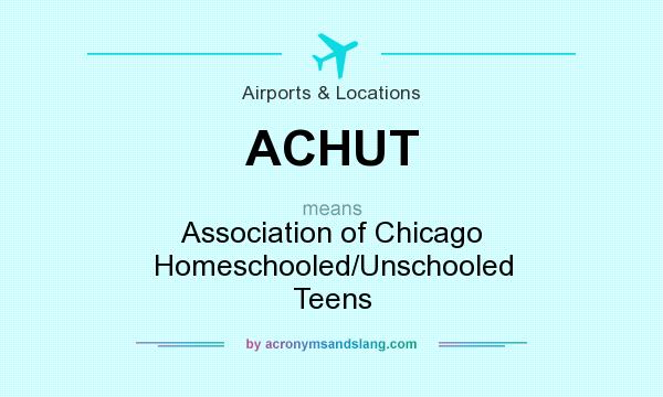 What does ACHUT mean? It stands for Association of Chicago Homeschooled/Unschooled Teens