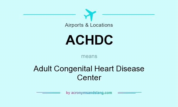What does ACHDC mean? It stands for Adult Congenital Heart Disease Center
