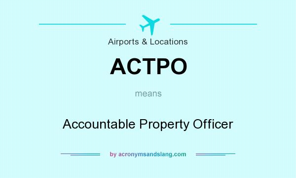 What does ACTPO mean? It stands for Accountable Property Officer