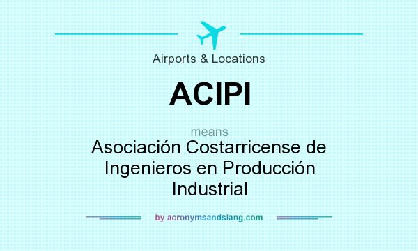 What does ACIPI mean? It stands for Asociación Costarricense de Ingenieros en Producción Industrial