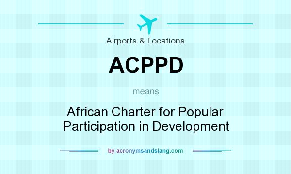 What does ACPPD mean? It stands for African Charter for Popular Participation in Development