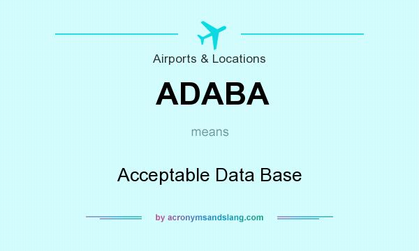 What does ADABA mean? It stands for Acceptable Data Base