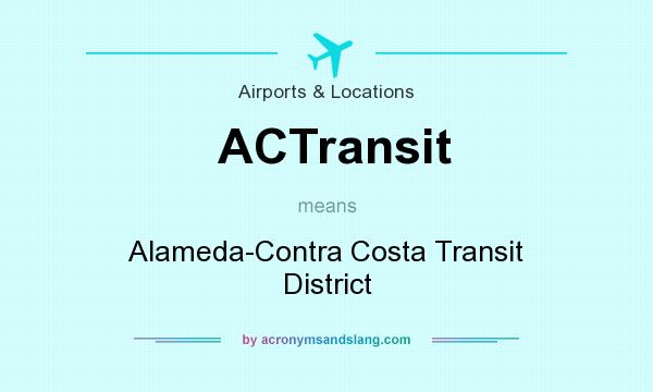 What does ACTransit mean? It stands for Alameda-Contra Costa Transit District
