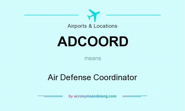 What does ADCOORD mean? It stands for Air Defense Coordinator
