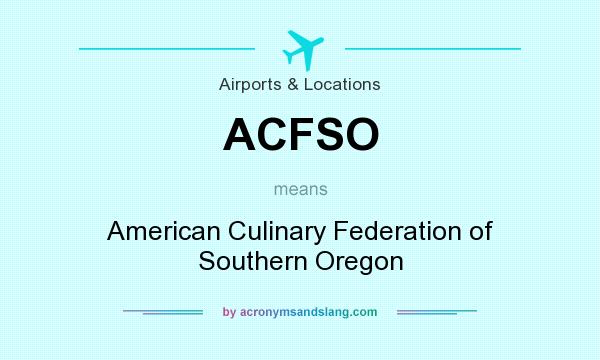 What does ACFSO mean? It stands for American Culinary Federation of Southern Oregon