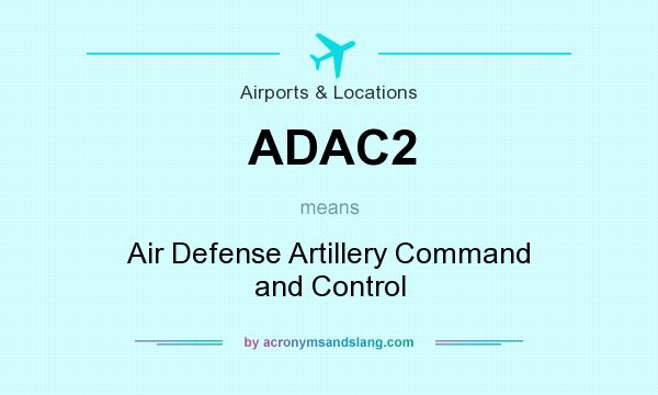 What does ADAC2 mean? It stands for Air Defense Artillery Command and Control