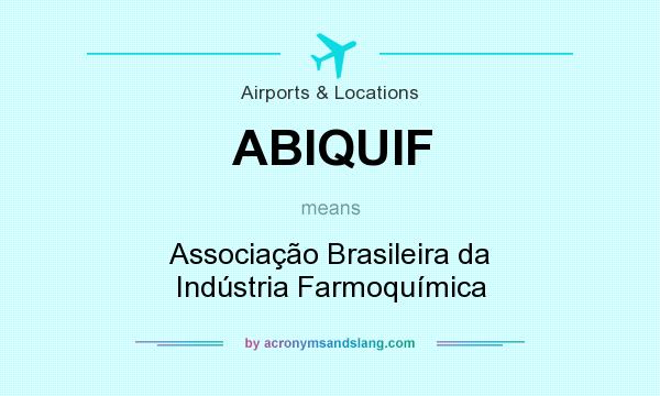 What does ABIQUIF mean? It stands for Associação Brasileira da Indústria Farmoquímica
