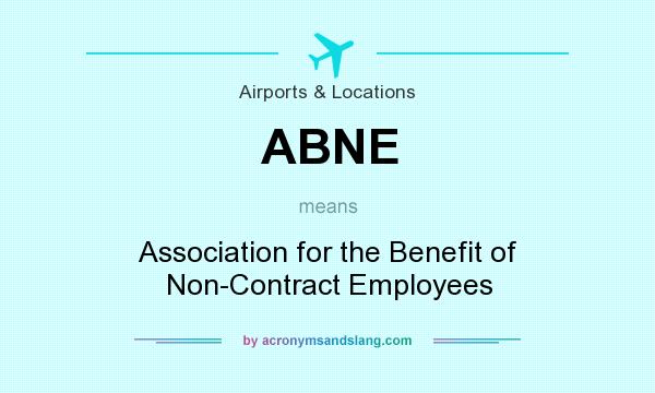 What does ABNE mean? It stands for Association for the Benefit of Non-Contract Employees