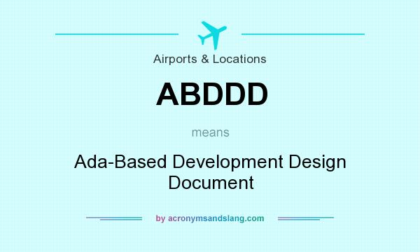 What does ABDDD mean? It stands for Ada-Based Development Design Document
