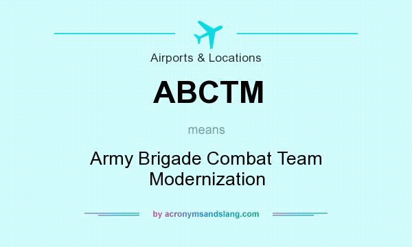 What does ABCTM mean? It stands for Army Brigade Combat Team Modernization