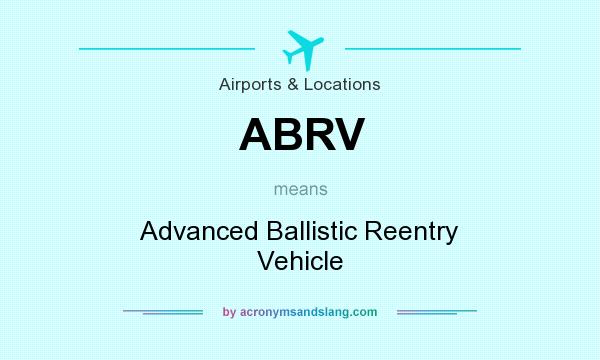 What does ABRV mean? It stands for Advanced Ballistic Reentry Vehicle
