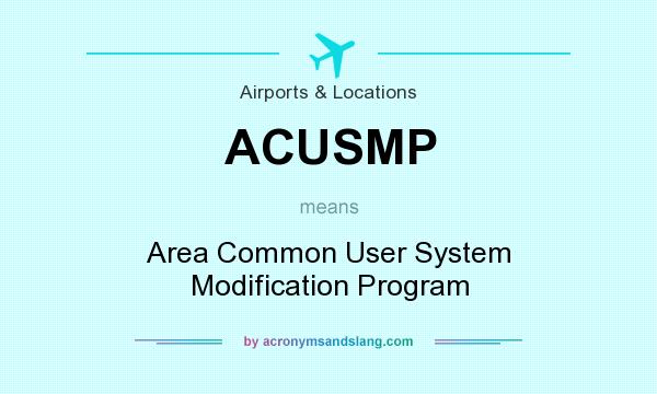What does ACUSMP mean? It stands for Area Common User System Modification Program