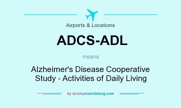 What does ADCS-ADL mean? It stands for Alzheimer`s Disease Cooperative Study - Activities of Daily Living