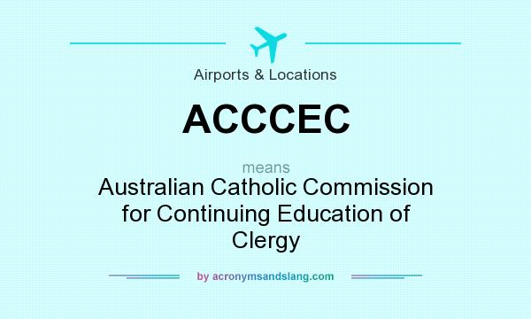 What does ACCCEC mean? It stands for Australian Catholic Commission for Continuing Education of Clergy