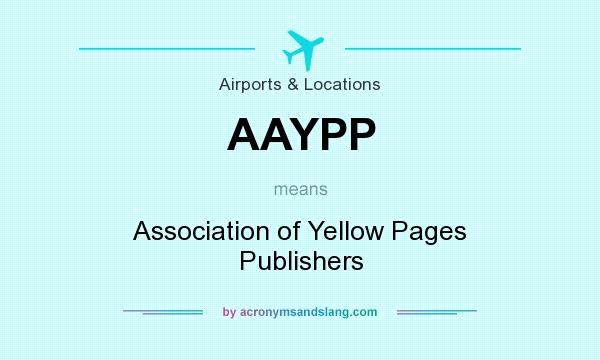 What does AAYPP mean? It stands for Association of Yellow Pages Publishers