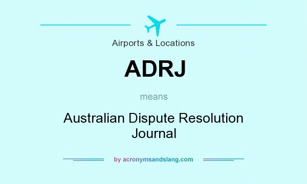 What does ADRJ mean? It stands for Australian Dispute Resolution Journal