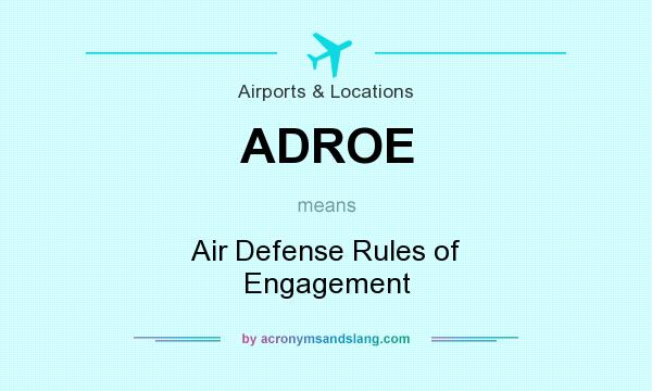 What does ADROE mean? It stands for Air Defense Rules of Engagement