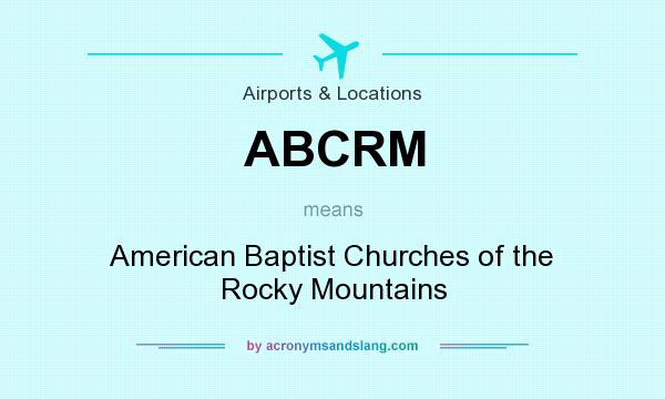 What does ABCRM mean? It stands for American Baptist Churches of the Rocky Mountains