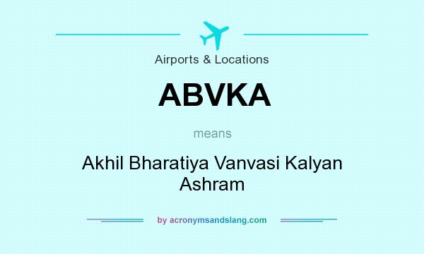 What does ABVKA mean? It stands for Akhil Bharatiya Vanvasi Kalyan Ashram