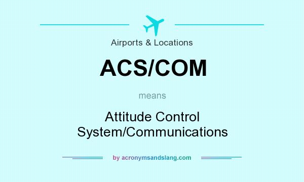 What does ACS/COM mean? It stands for Attitude Control System/Communications
