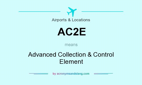 What does AC2E mean? It stands for Advanced Collection & Control Element