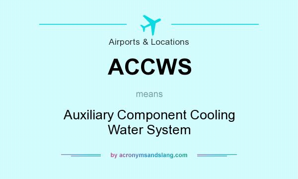 What does ACCWS mean? It stands for Auxiliary Component Cooling Water System