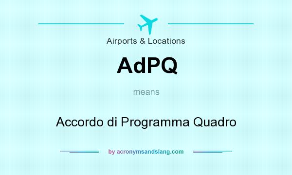 What does AdPQ mean? It stands for Accordo di Programma Quadro