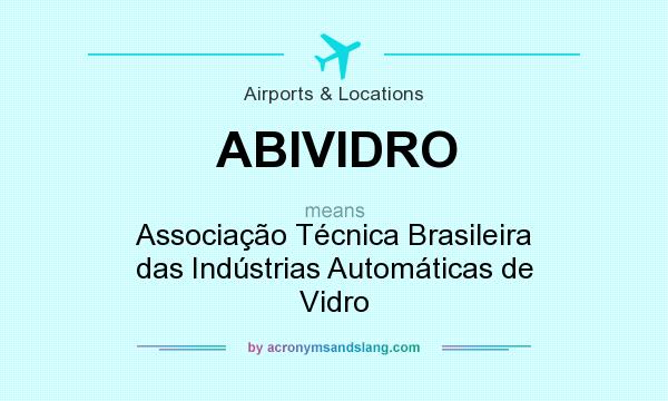 What does ABIVIDRO mean? It stands for Associação Técnica Brasileira das Indústrias Automáticas de Vidro