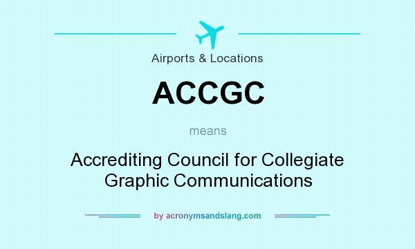 What does ACCGC mean? It stands for Accrediting Council for Collegiate Graphic Communications