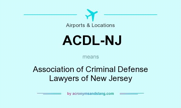 What does ACDL-NJ mean? It stands for Association of Criminal Defense Lawyers of New Jersey