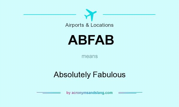 What does ABFAB mean? It stands for Absolutely Fabulous